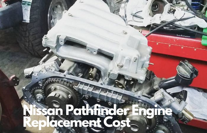 Nissan Pathfinder Engine Replacement Cost